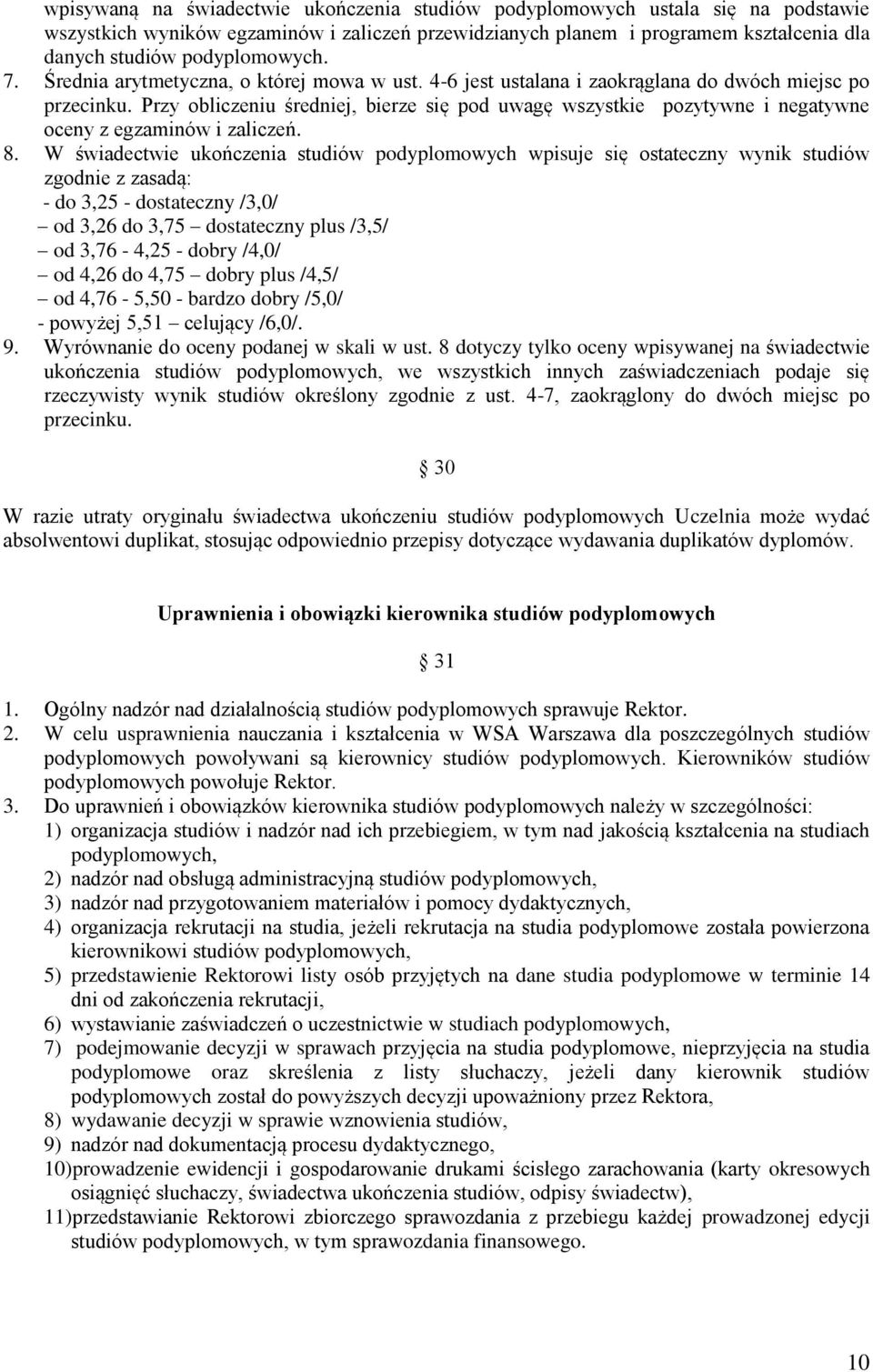 Przy obliczeniu średniej, bierze się pod uwagę wszystkie pozytywne i negatywne oceny z egzaminów i zaliczeń. 8.