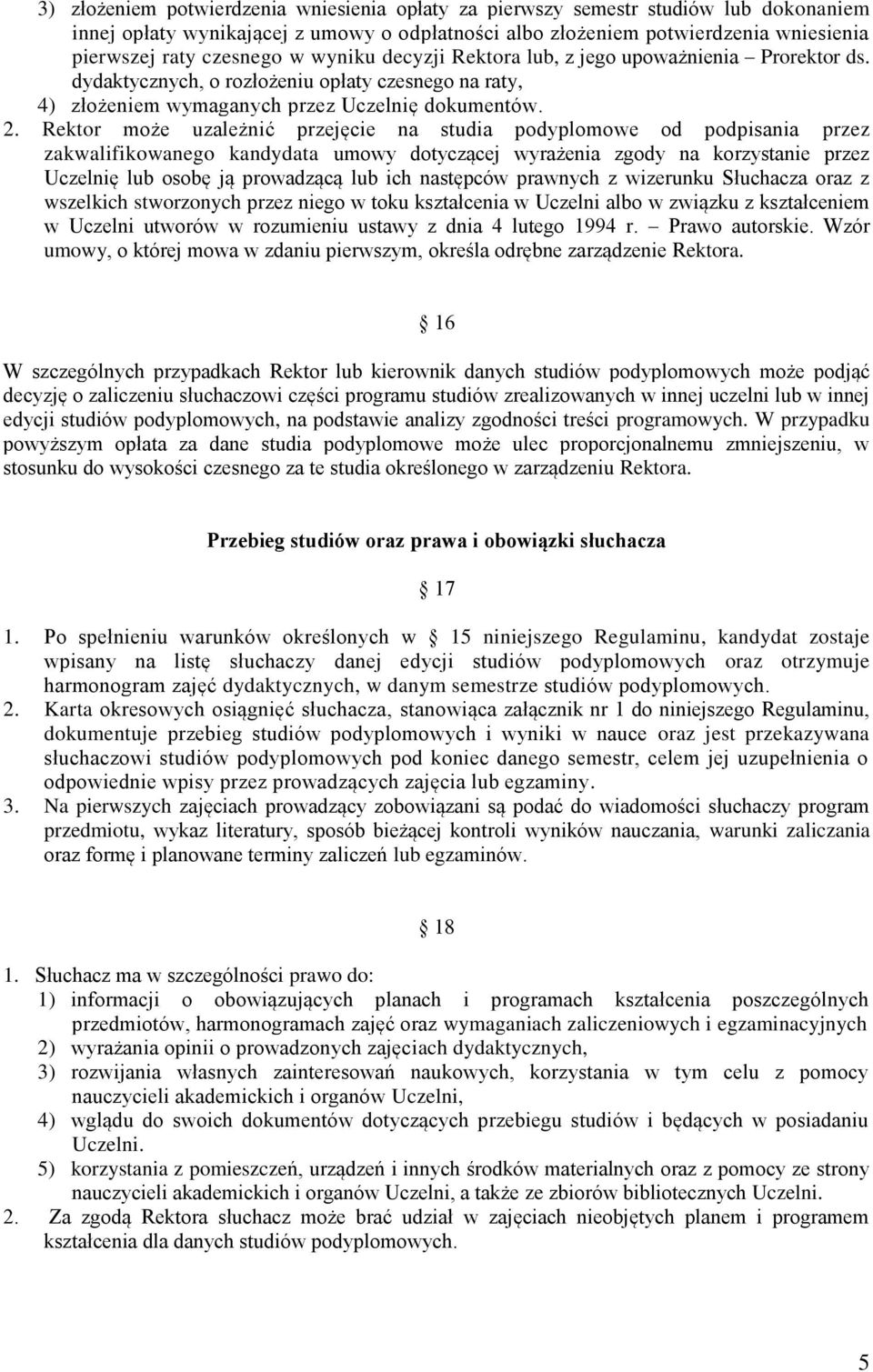 Rektor może uzależnić przejęcie na studia podyplomowe od podpisania przez zakwalifikowanego kandydata umowy dotyczącej wyrażenia zgody na korzystanie przez Uczelnię lub osobę ją prowadzącą lub ich