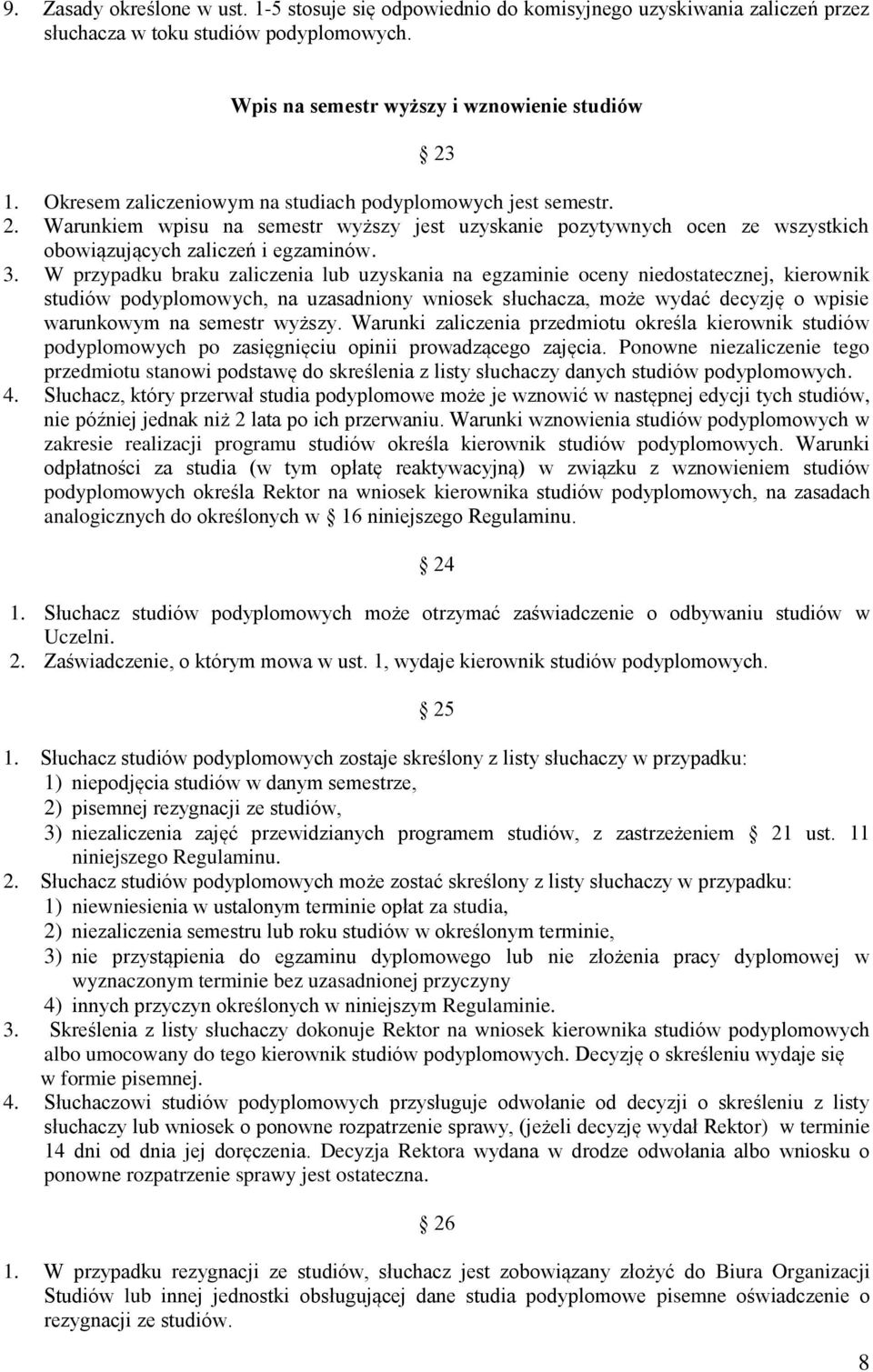 W przypadku braku zaliczenia lub uzyskania na egzaminie oceny niedostatecznej, kierownik studiów podyplomowych, na uzasadniony wniosek słuchacza, może wydać decyzję o wpisie warunkowym na semestr