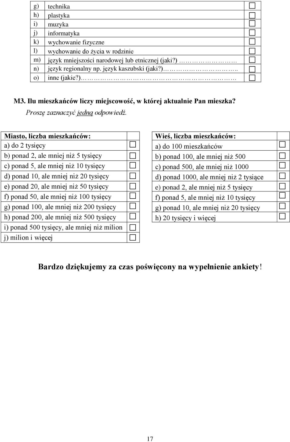 Miasto, liczba mieszkańców: a) do 2 tysięcy b) ponad 2, ale mniej niż 5 tysięcy c) ponad 5, ale mniej niż 10 tysięcy d) ponad 10, ale mniej niż 20 tysięcy e) ponad 20, ale mniej niż 50 tysięcy f)