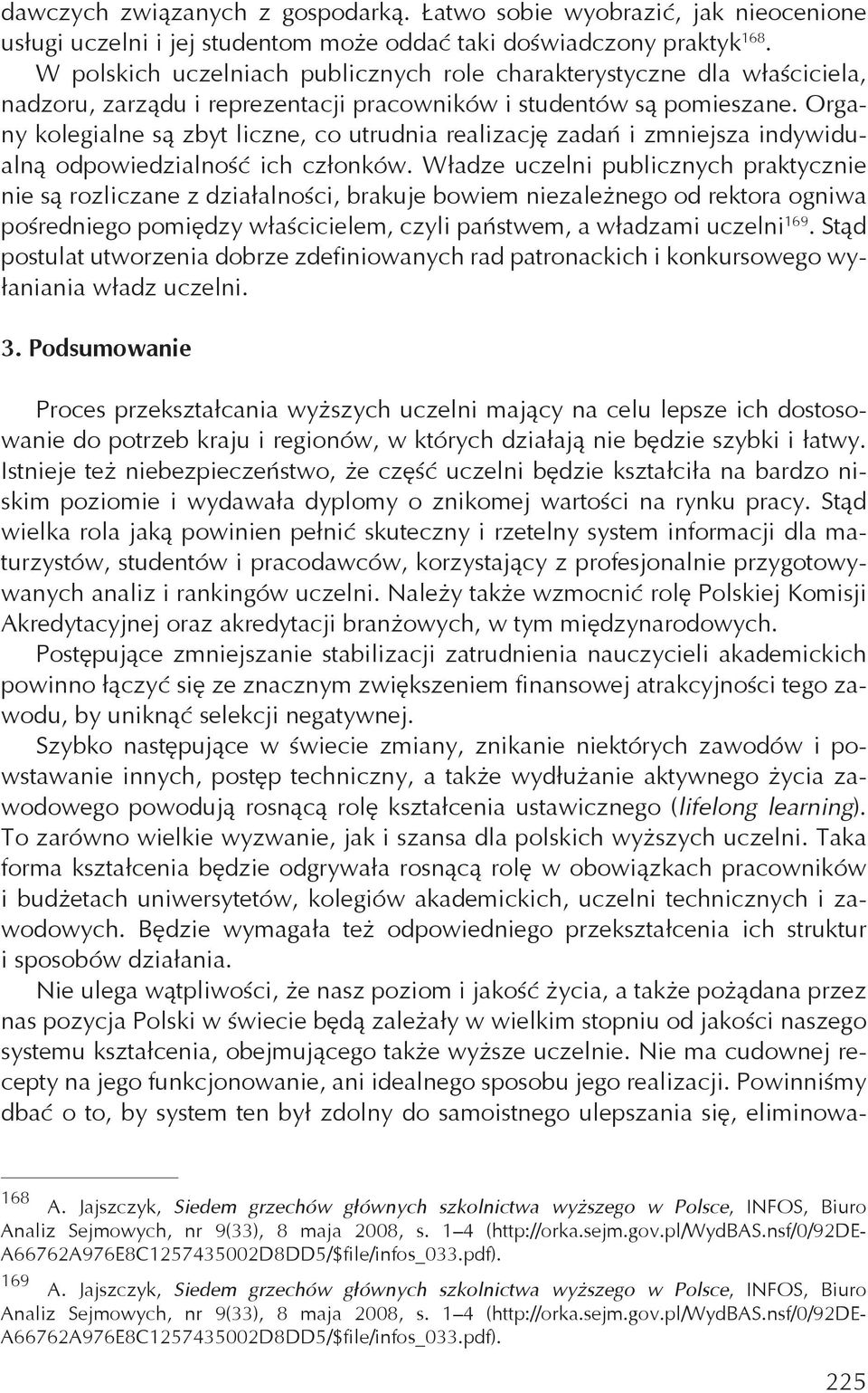 Organy kolegialne s zbyt liczne, co utrudnia realizacj zada i zmniejsza indywidualn odpowiedzialno ich cz onków.