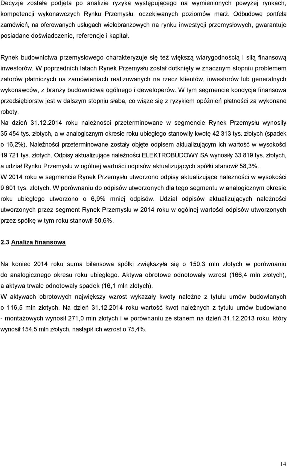 Rynek budownictwa przemysłowego charakteryzuje się też większą wiarygodnością i siłą finansową inwestorów.