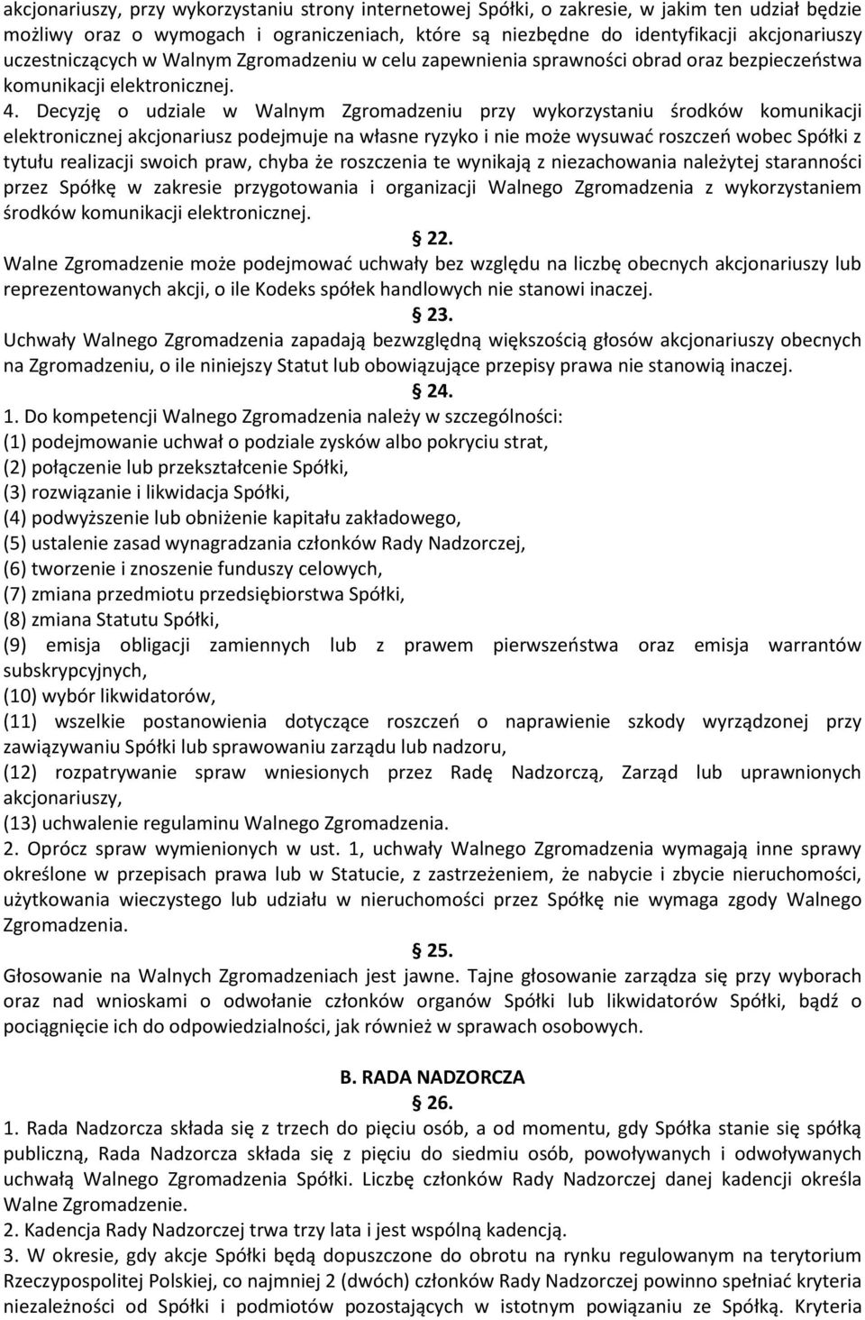 Decyzję o udziale w Walnym Zgromadzeniu przy wykorzystaniu środków komunikacji elektronicznej akcjonariusz podejmuje na własne ryzyko i nie może wysuwać roszczeń wobec Spółki z tytułu realizacji