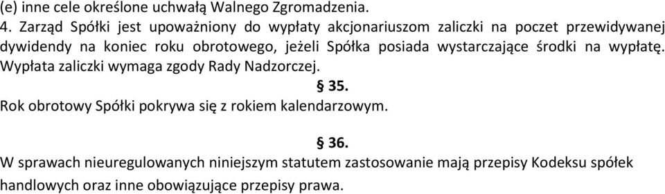 obrotowego, jeżeli Spółka posiada wystarczające środki na wypłatę. Wypłata zaliczki wymaga zgody Rady Nadzorczej. 35.