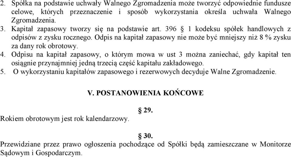 Odpisu na kapitał zapasowy, o którym mowa w ust 3 można zaniechać, gdy kapitał ten osiągnie przynajmniej jedną trzecią część kapitału zakładowego. 5.