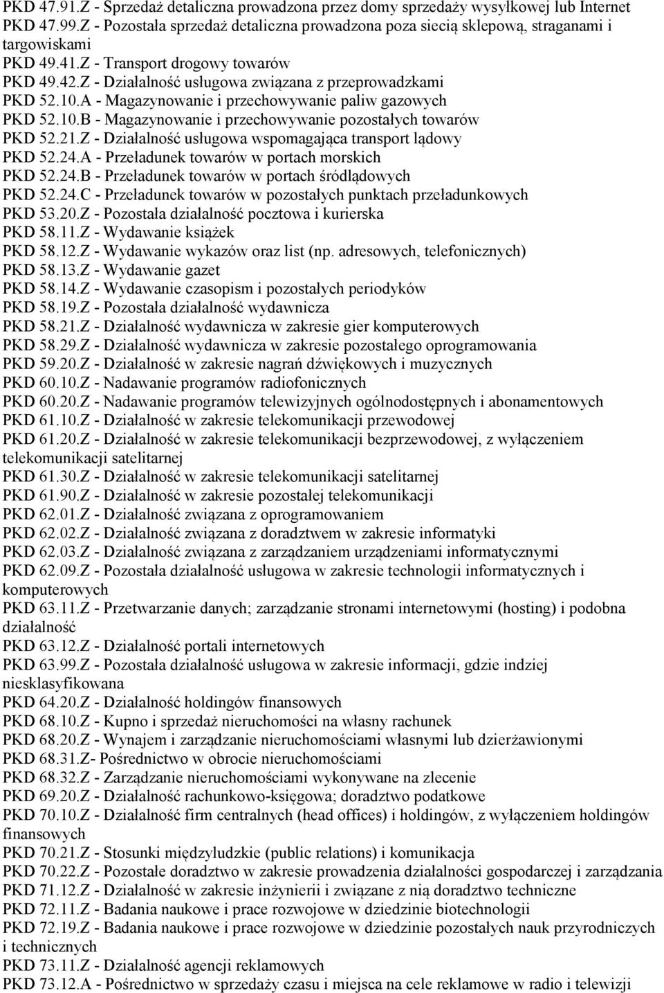 21.Z - Działalność usługowa wspomagająca transport lądowy PKD 52.24.A - Przeładunek towarów w portach morskich PKD 52.24.B - Przeładunek towarów w portach śródlądowych PKD 52.24.C - Przeładunek towarów w pozostałych punktach przeładunkowych PKD 53.