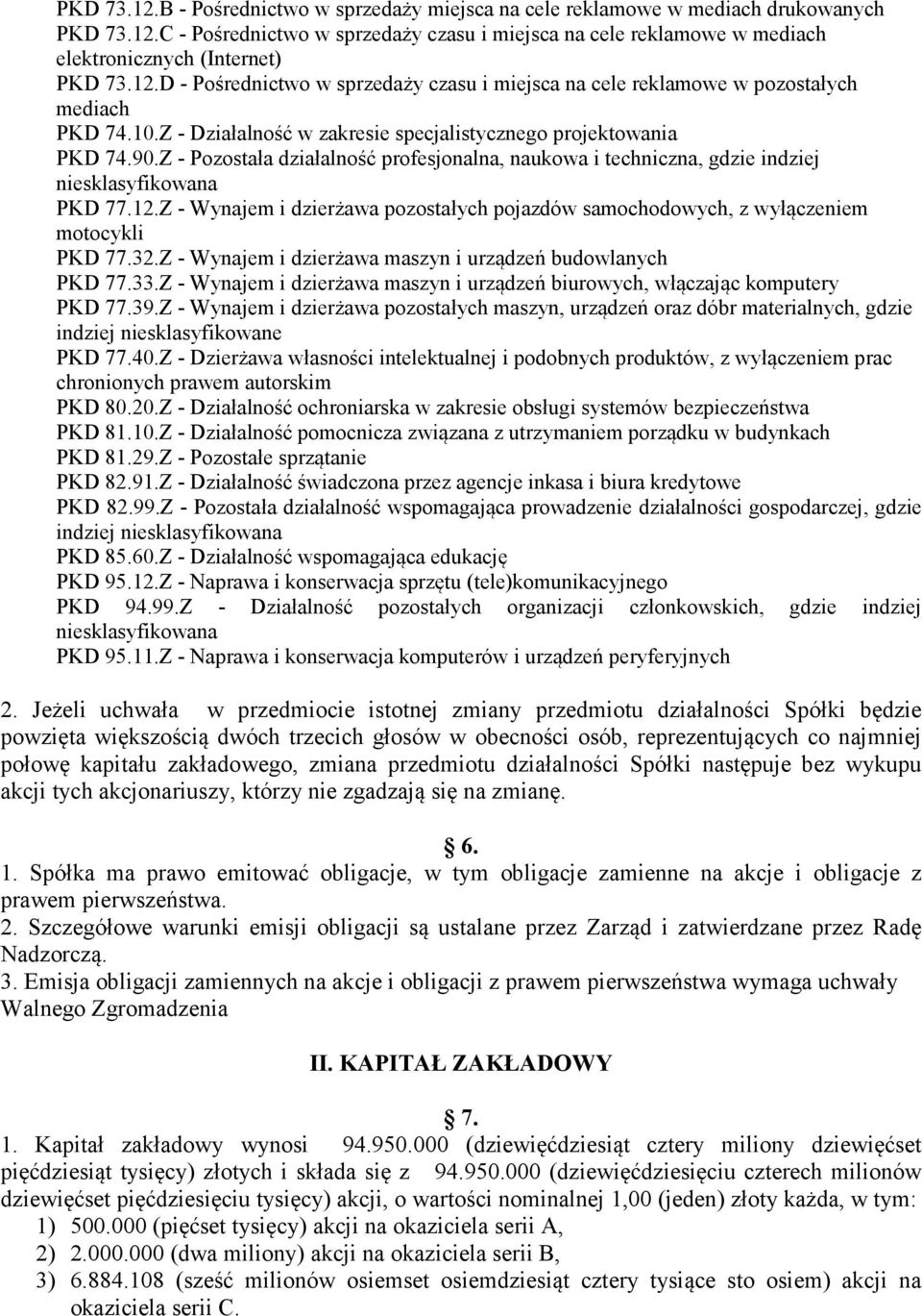 Z - Pozostała działalność profesjonalna, naukowa i techniczna, gdzie indziej PKD 77.12.Z - Wynajem i dzierżawa pozostałych pojazdów samochodowych, z wyłączeniem motocykli PKD 77.32.