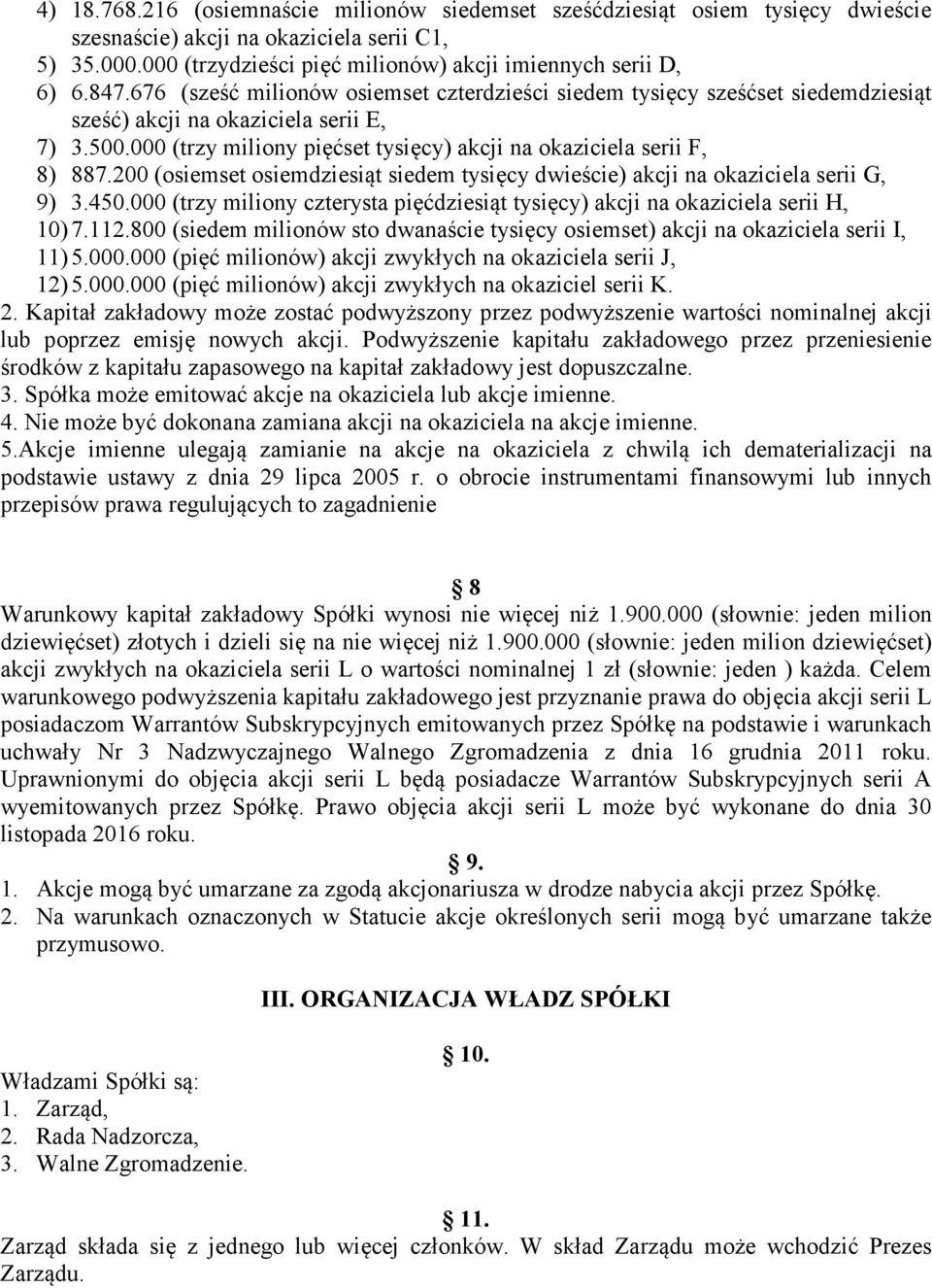 000 (trzy miliony pięćset tysięcy) akcji na okaziciela serii F, 8) 887.200 (osiemset osiemdziesiąt siedem tysięcy dwieście) akcji na okaziciela serii G, 9) 3.450.