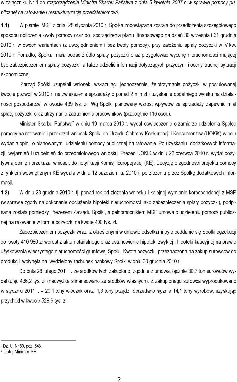 w dwóch wariantach (z uwzględnieniem i bez kwoty pomocy), przy założeniu spłaty pożyczki w IV kw. 2010 r.