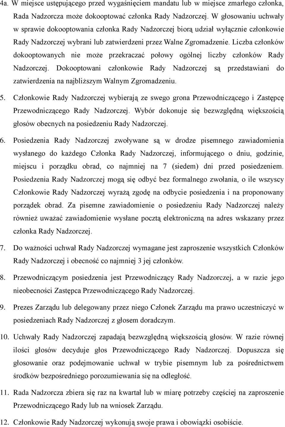 Liczba członków dokooptowanych nie może przekraczać połowy ogólnej liczby członków Rady Nadzorczej.