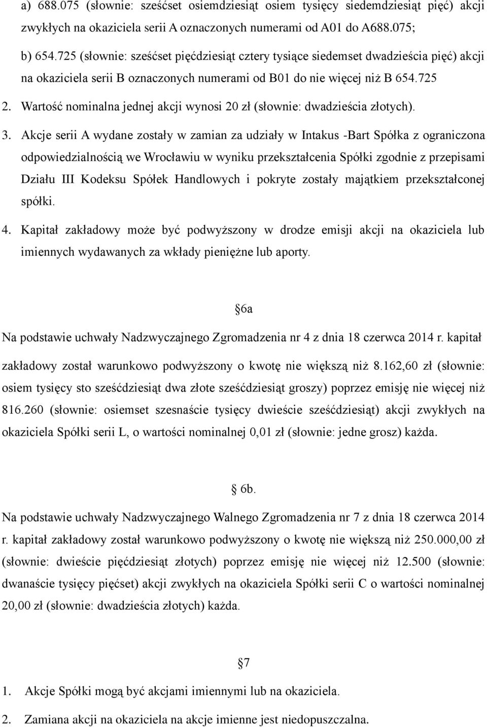 Wartość nominalna jednej akcji wynosi 20 zł (słownie: dwadzieścia złotych). 3.