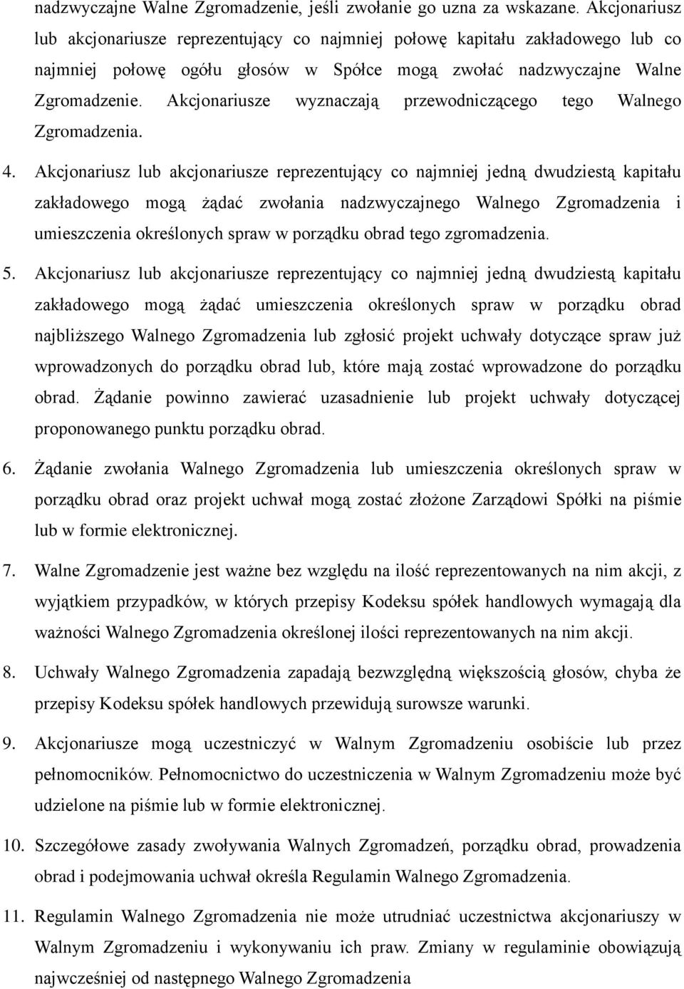 Akcjonariusze wyznaczają przewodniczącego tego Walnego Zgromadzenia. 4.