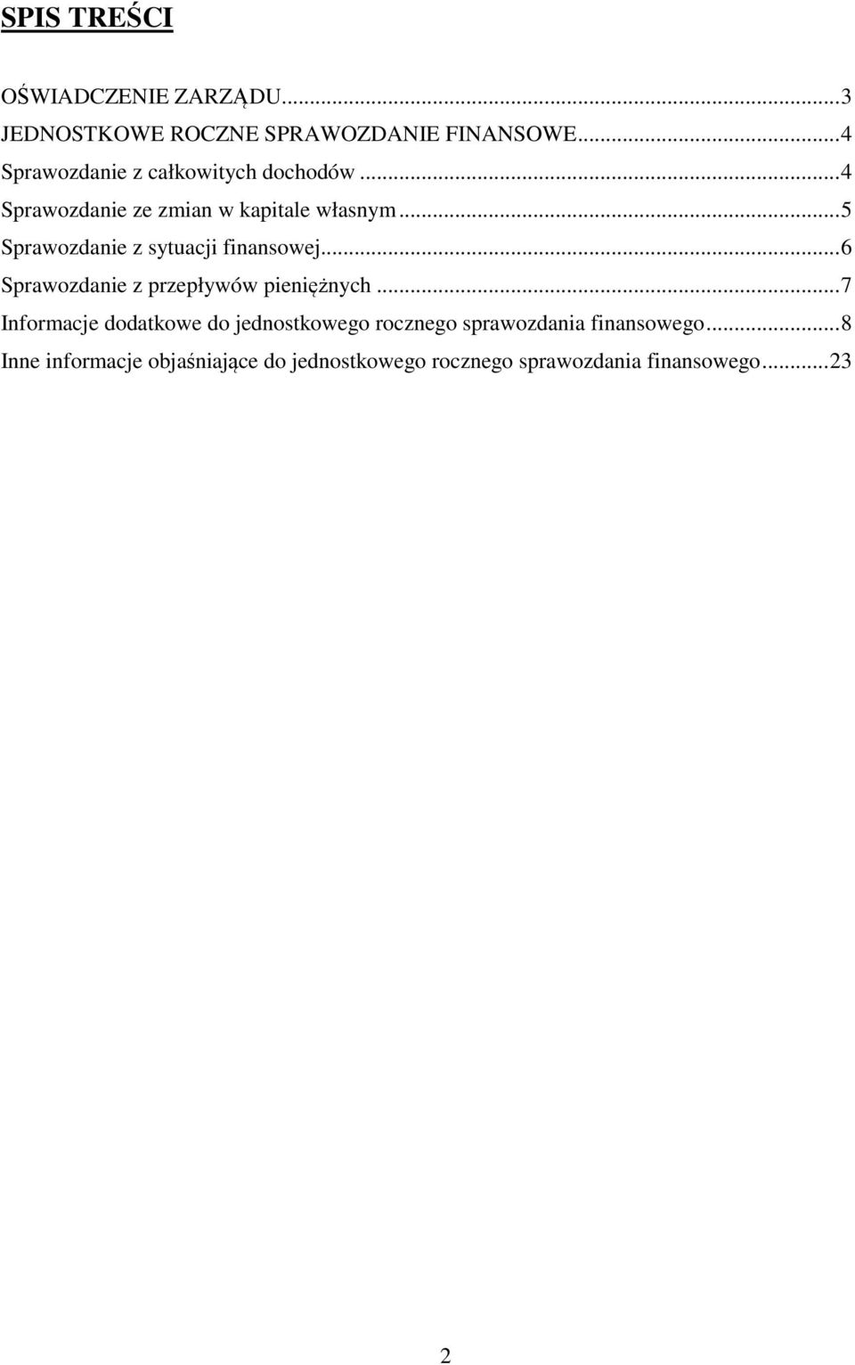 .. 5 Sprawozdanie z sytuacji finansowej... 6 Sprawozdanie z przepływów pieniężnych.