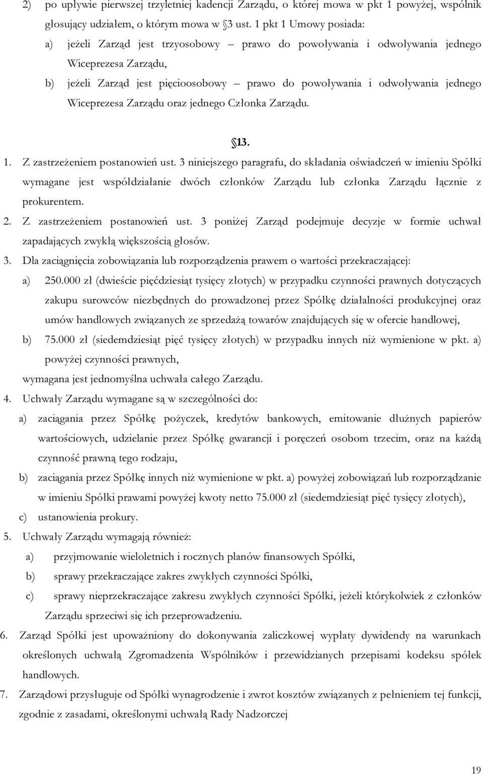 Wiceprezesa Zarządu oraz jednego Członka Zarządu. 13. 1. Z zastrzeżeniem postanowień ust.