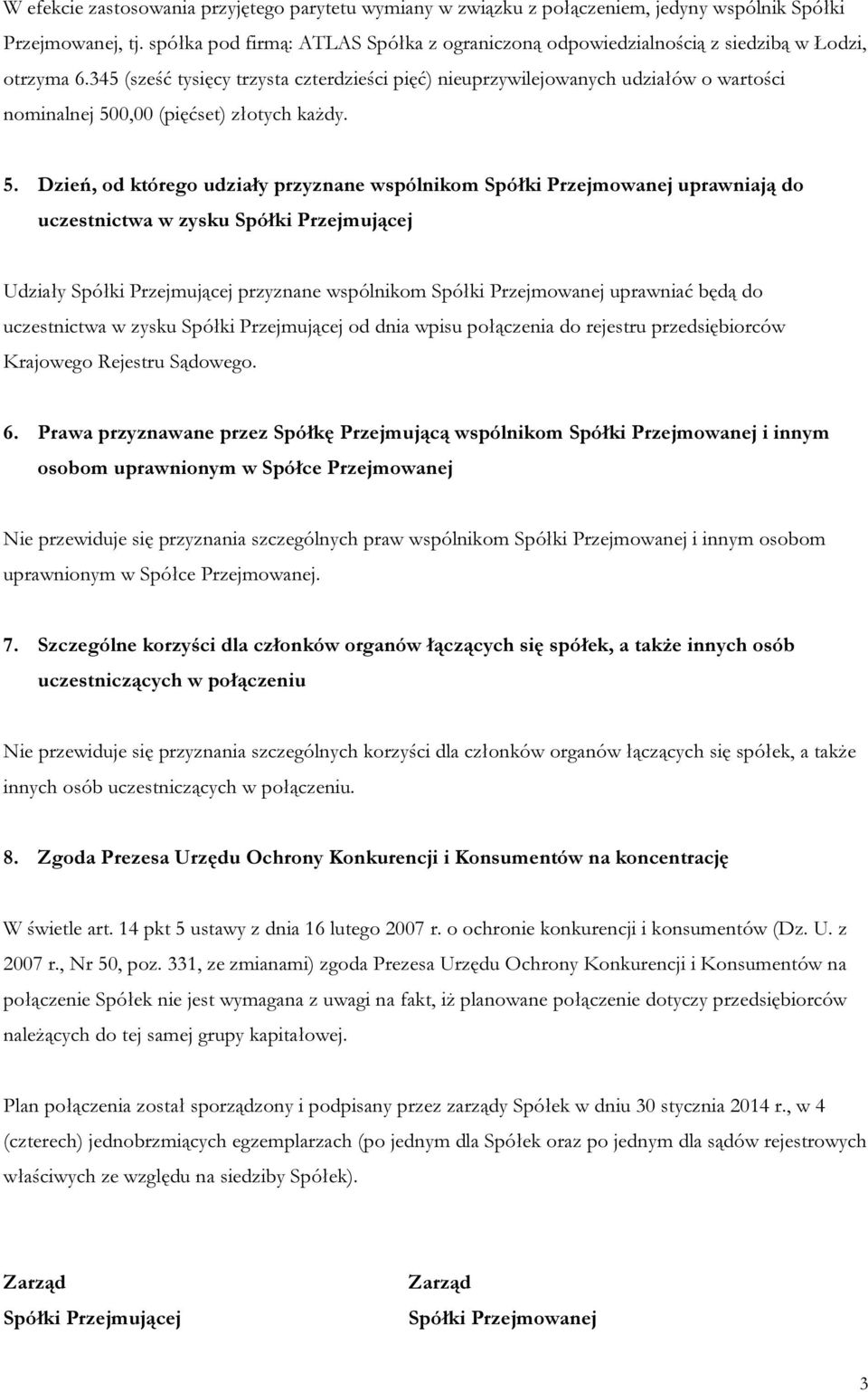 345 (sześć tysięcy trzysta czterdzieści pięć) nieuprzywilejowanych udziałów o wartości nominalnej 50