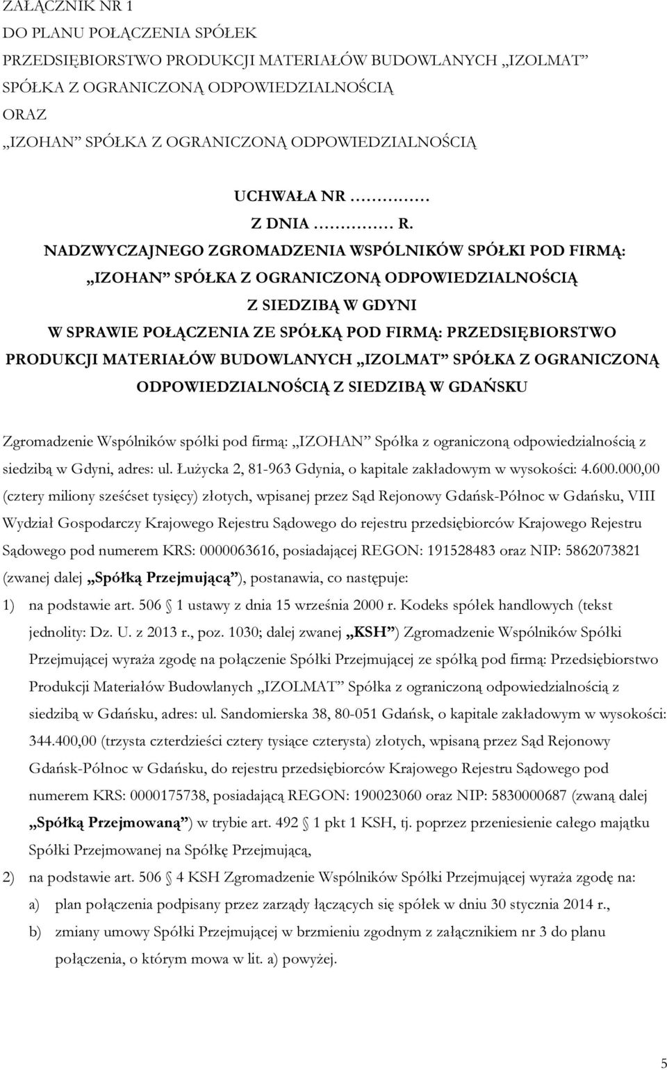 NADZWYCZAJNEGO ZGROMADZENIA WSPÓLNIKÓW SPÓŁKI POD FIRMĄ: IZOHAN SPÓŁKA Z OGRANICZONĄ ODPOWIEDZIALNOŚCIĄ Z SIEDZIBĄ W GDYNI W SPRAWIE POŁĄCZENIA ZE SPÓŁKĄ POD FIRMĄ: PRZEDSIĘBIORSTWO PRODUKCJI