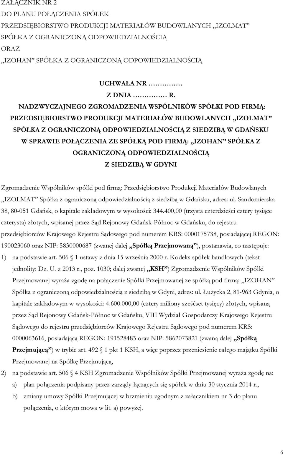 NADZWYCZAJNEGO ZGROMADZENIA WSPÓLNIKÓW SPÓŁKI POD FIRMĄ: PRZEDSIĘBIORSTWO PRODUKCJI MATERIAŁÓW BUDOWLANYCH IZOLMAT SPÓŁKA Z OGRANICZONĄ ODPOWIEDZIALNOŚCIĄ Z SIEDZIBĄ W GDAŃSKU W SPRAWIE POŁĄCZENIA ZE