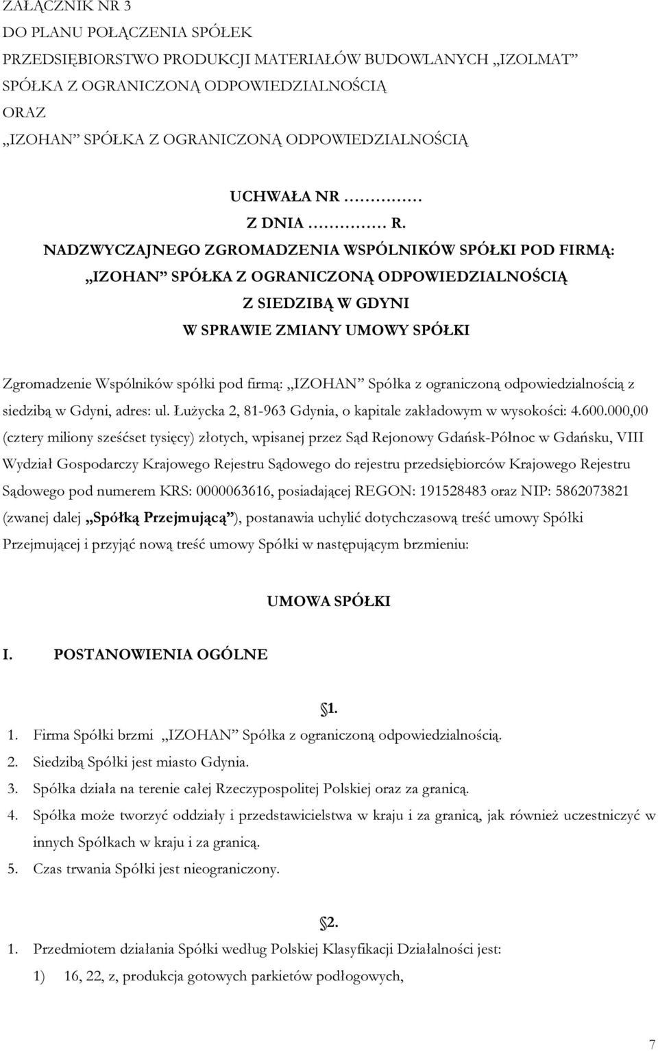 NADZWYCZAJNEGO ZGROMADZENIA WSPÓLNIKÓW SPÓŁKI POD FIRMĄ: IZOHAN SPÓŁKA Z OGRANICZONĄ ODPOWIEDZIALNOŚCIĄ Z SIEDZIBĄ W GDYNI W SPRAWIE ZMIANY UMOWY SPÓŁKI Zgromadzenie Wspólników spółki pod firmą: