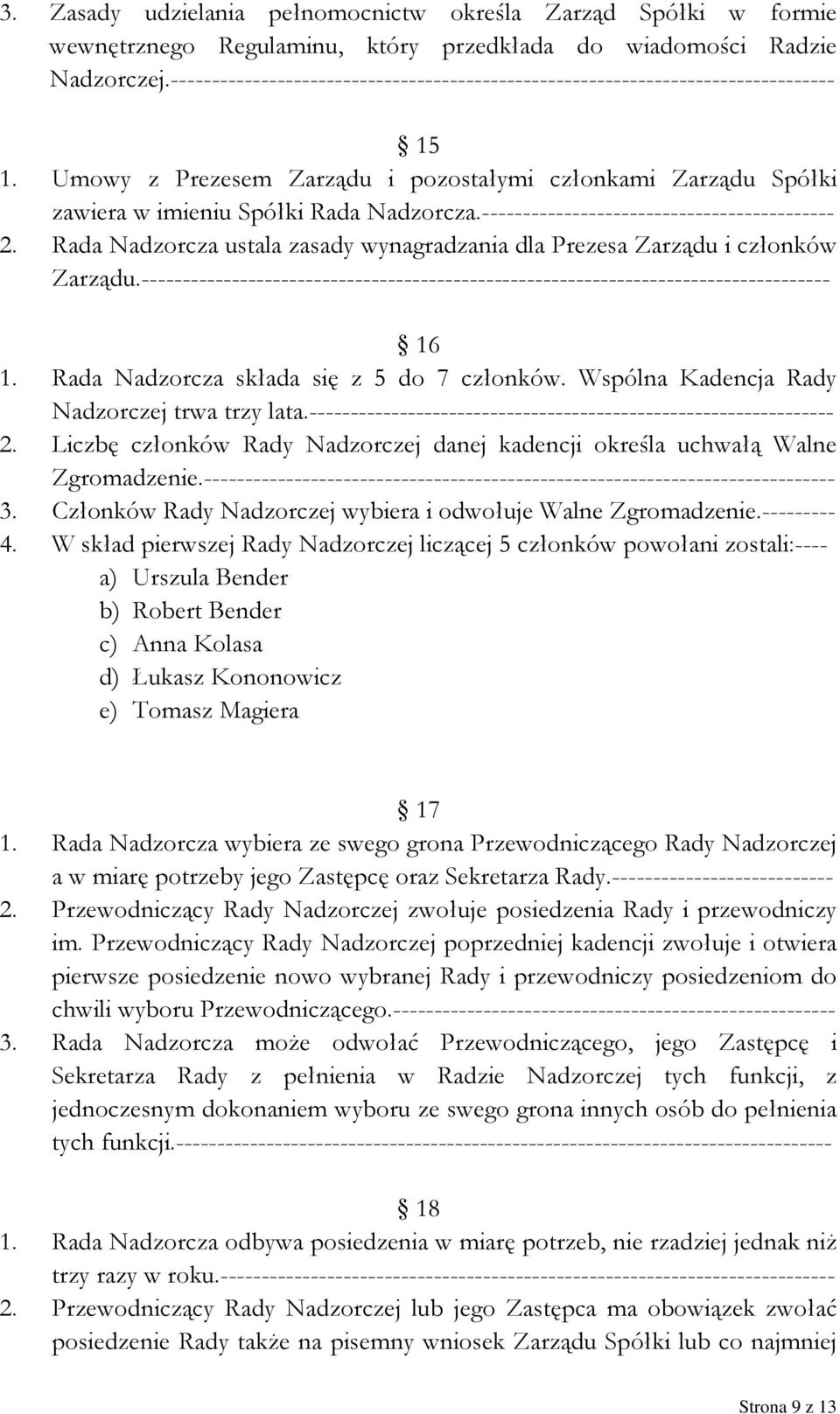 ------------------------------------------- 2. Rada Nadzorcza ustala zasady wynagradzania dla Prezesa Zarządu i członków Zarządu.