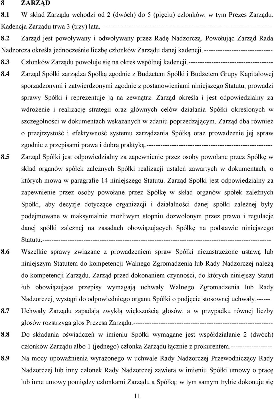 Powołując Zarząd Rada Nadzorcza określa jednocześnie liczbę członków Zarządu danej kadencji. ------------------------------ 8.3 Członków Zarządu powołuje się na okres wspólnej kadencji.