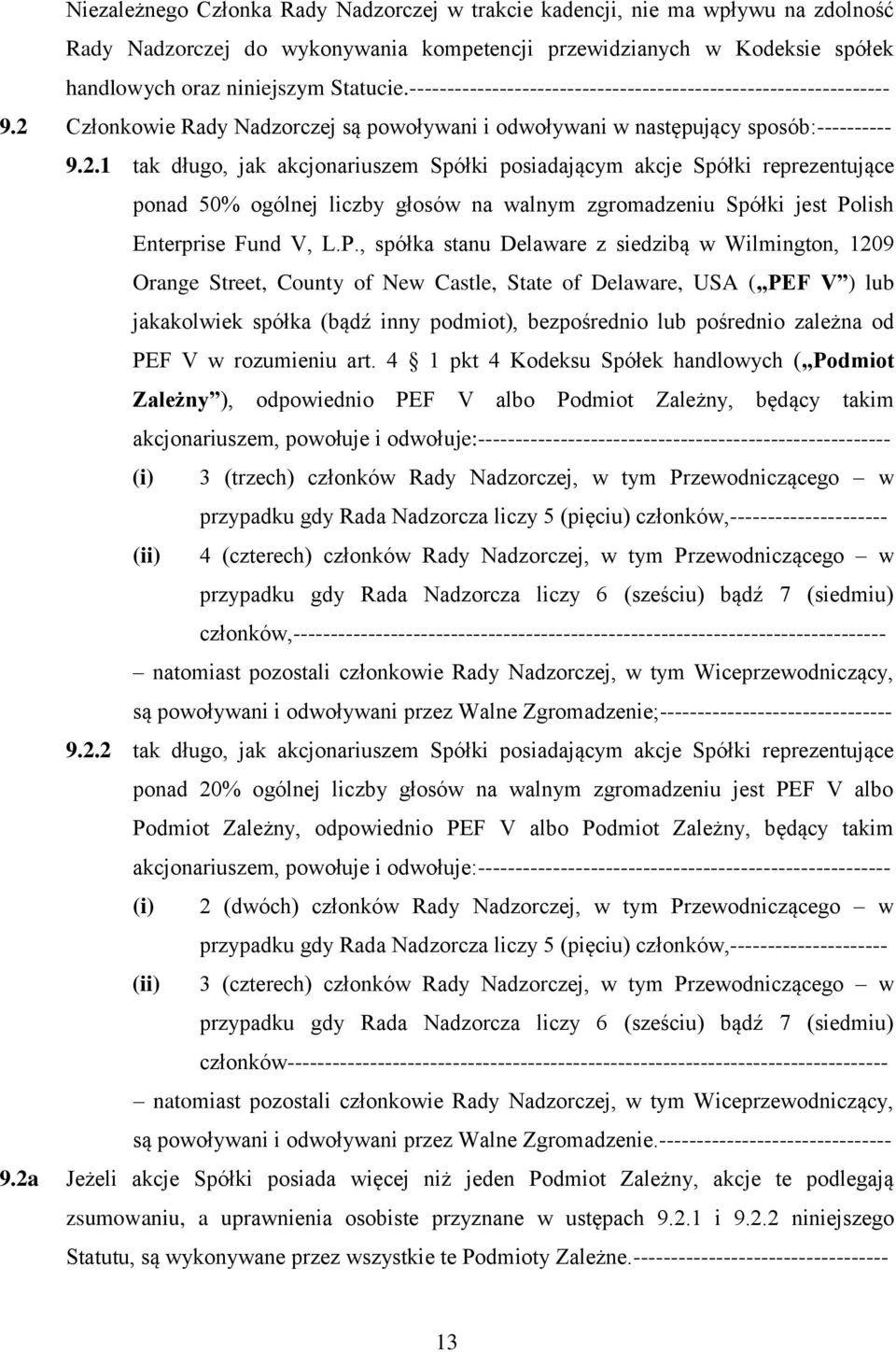 Członkowie Rady Nadzorczej są powoływani i odwoływani w następujący sposób:---------- 9.2.