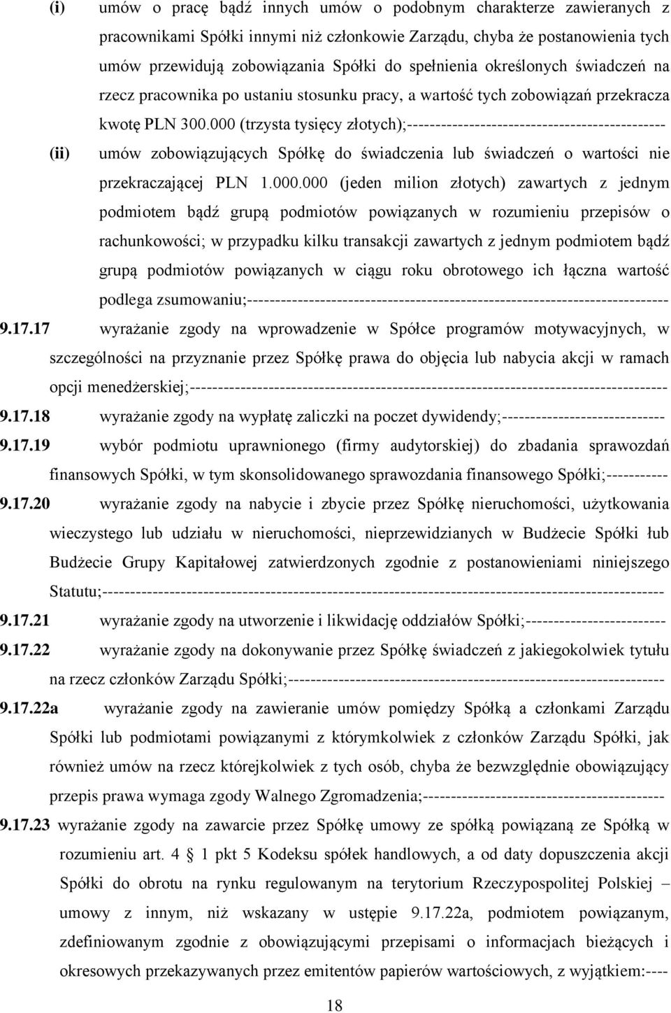 000 (trzysta tysięcy złotych);---------------------------------------------- (ii) umów zobowiązujących Spółkę do świadczenia lub świadczeń o wartości nie przekraczającej PLN 1.000.000 (jeden milion