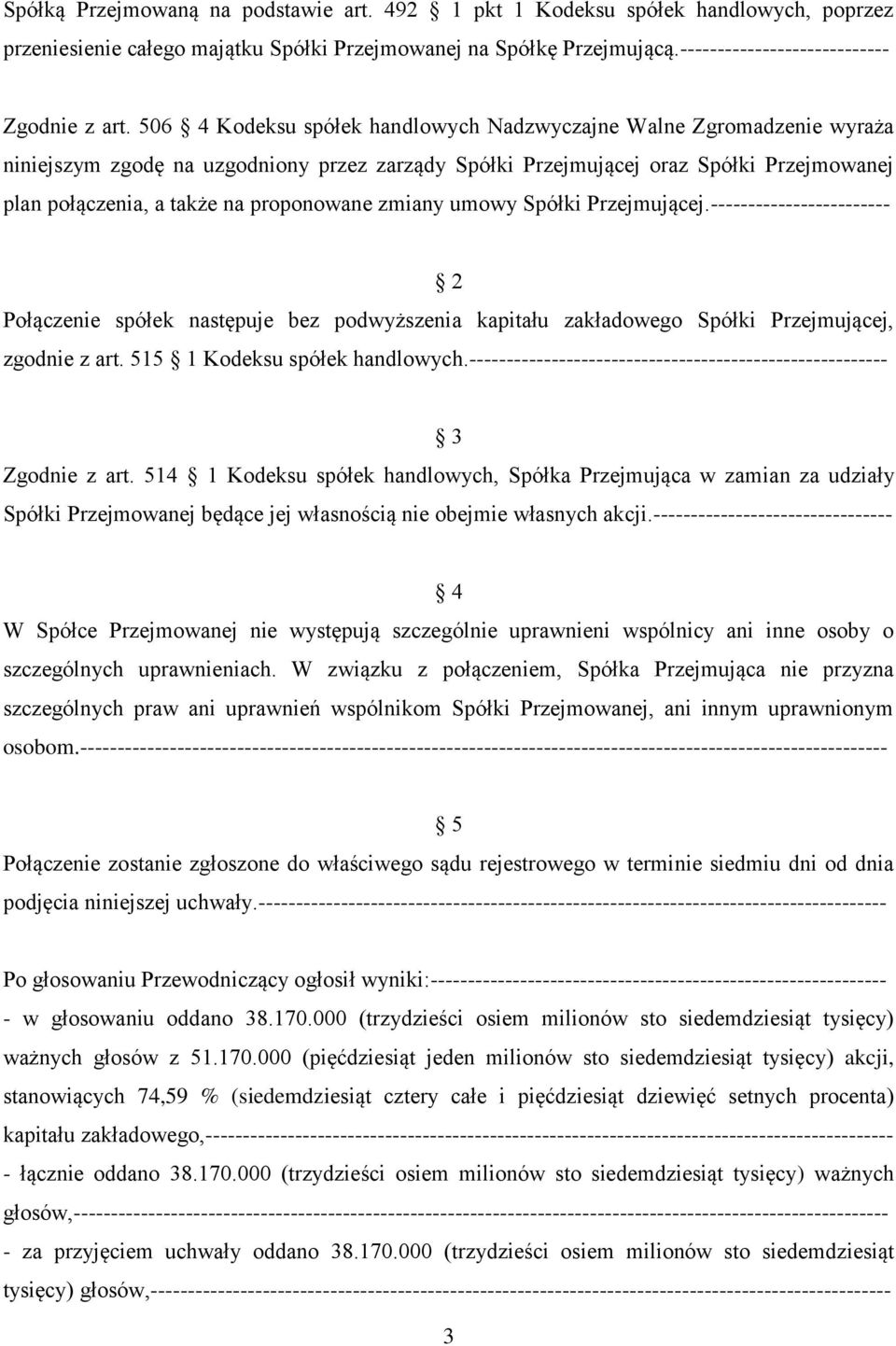 proponowane zmiany umowy Spółki Przejmującej.------------------------ 2 Połączenie spółek następuje bez podwyższenia kapitału zakładowego Spółki Przejmującej, zgodnie z art.