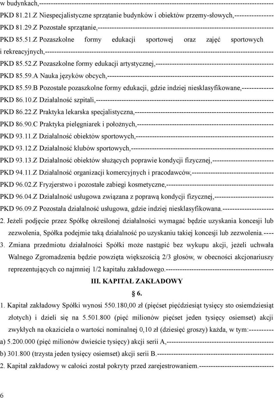 51.Z Pozaszkolne formy edukacji sportowej oraz zajęć sportowych i rekreacyjnych,-------------------------------------------------------------------------------------------------- PKD 85.52.