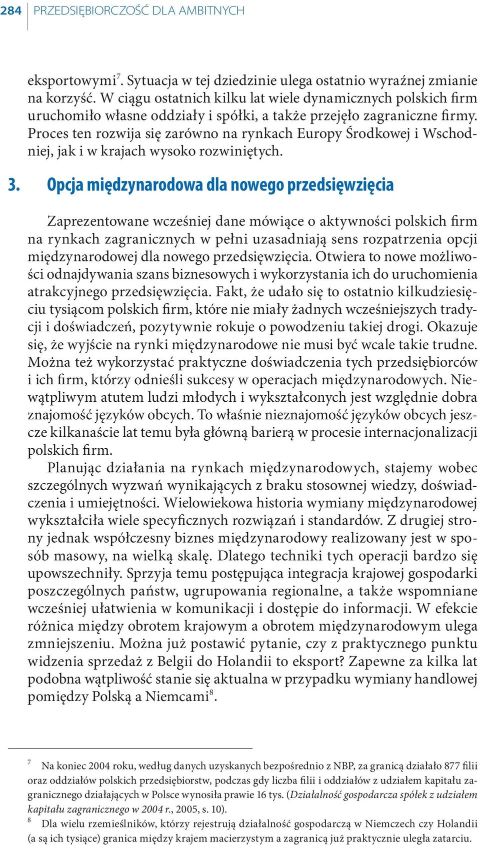 Proces ten rozwija się zarówno na rynkach Europy Środkowej i Wschodniej, jak i w krajach wysoko rozwiniętych. 3.