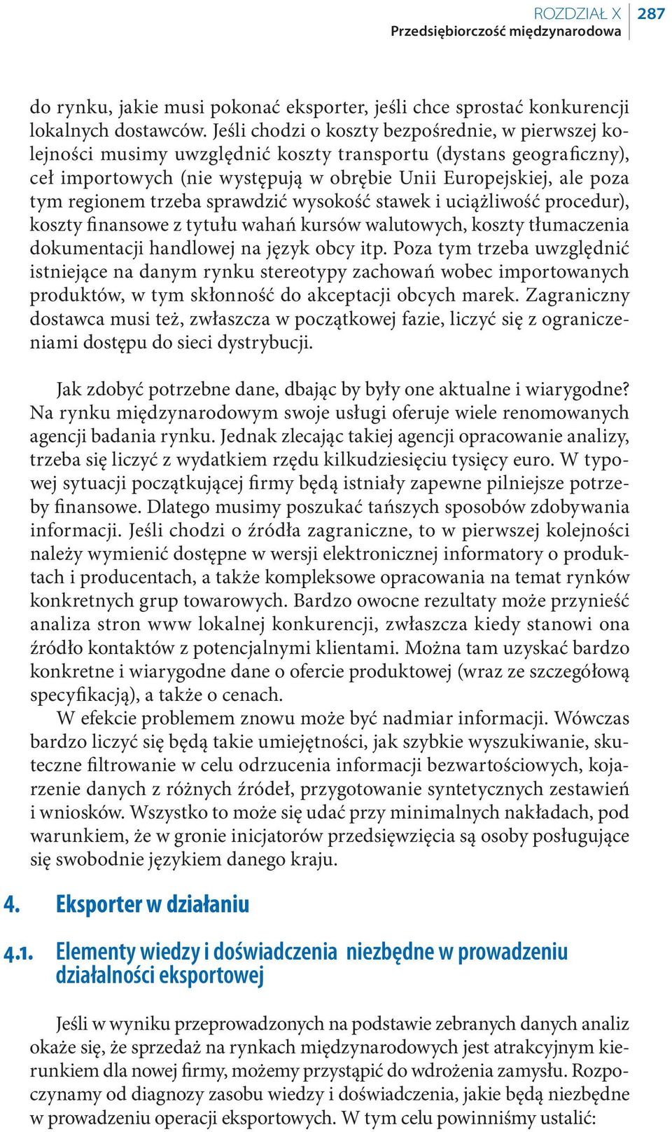 regionem trzeba sprawdzić wysokość stawek i uciążliwość procedur), koszty finansowe z tytułu wahań kursów walutowych, koszty tłumaczenia dokumentacji handlowej na język obcy itp.