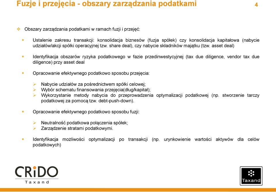 asset deal) Identyfikacja obszarów ryzyka podatkowego w fazie przedinwestycyjnej (tax due diligence, vendor tax due diligence) przy asset deal Opracowanie efektywnego podatkowo sposobu przejęcia: