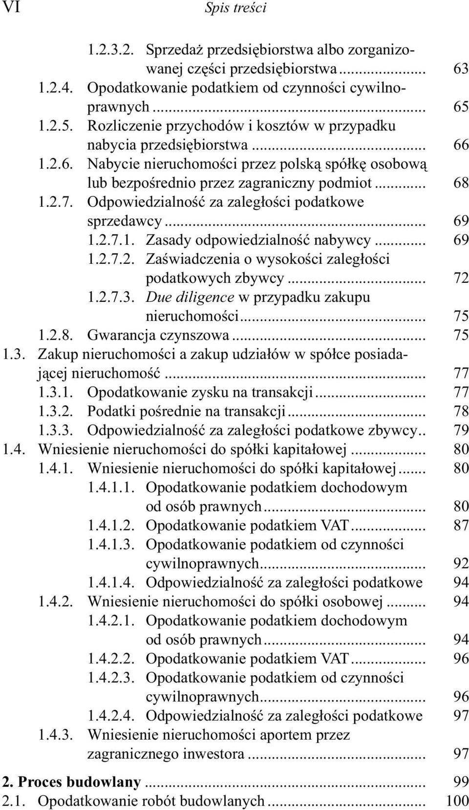 Odpowiedzialność za zaległości podatkowe sprzedawcy... 69 1.2.7.1. Zasady odpowiedzialność nabywcy... 69 1.2.7.2. Zaświadczenia o wysokości zaległości podatkowych zbywcy... 72 1.2.7.3.