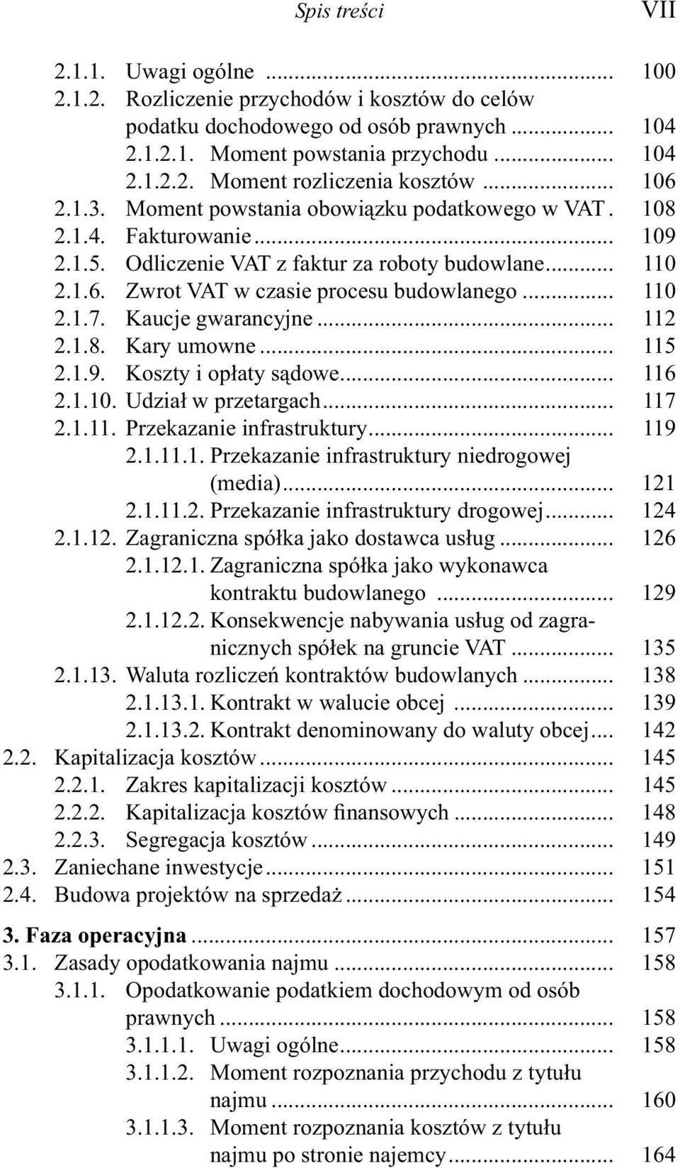 .. 110 2.1.7. Kaucje gwarancyjne... 112 2.1.8. Kary umowne... 115 2.1.9. Koszty i opłaty sądowe... 116 2.1.10. Udział w przetargach... 117 2.1.11. Przekazanie infrastruktury... 119 2.1.11.1. Przekazanie infrastruktury niedrogowej (media).