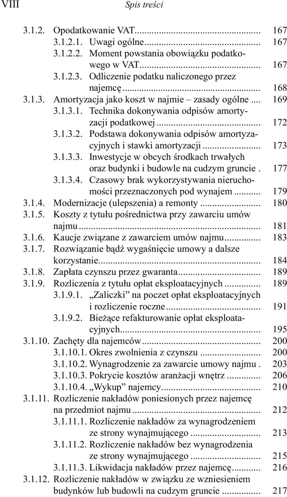 .. 173 3.1.3.3. Inwestycje w obcych środkach trwałych oraz budynki i budowle na cudzym gruncie. 177 3.1.3.4. Czasowy brak wykorzystywania nieruchomości przeznaczonych pod wynajem... 179 3.1.4. Modernizacje (ulepszenia) a remonty.