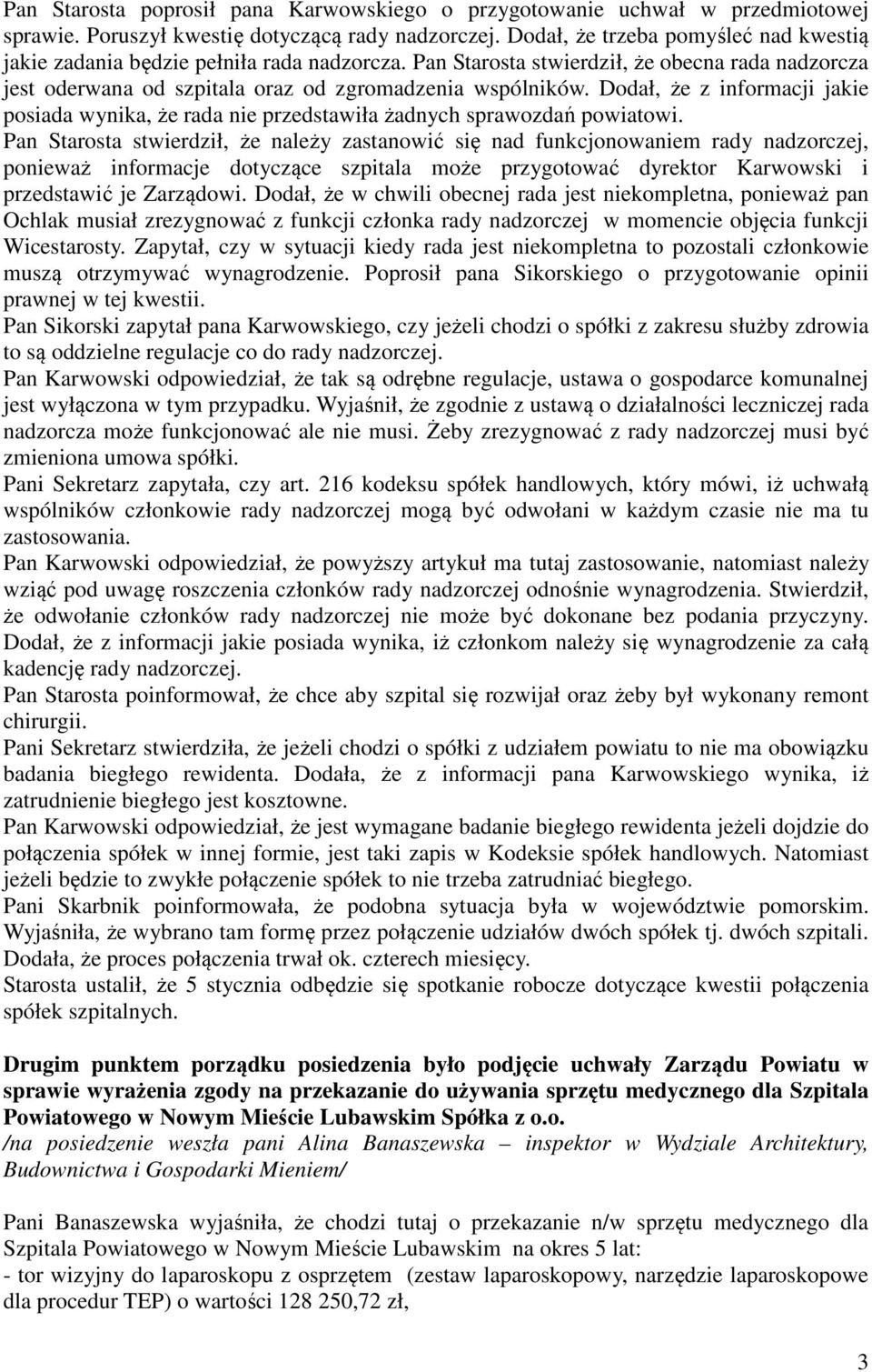 Dodał, że z informacji jakie posiada wynika, że rada nie przedstawiła żadnych sprawozdań powiatowi.