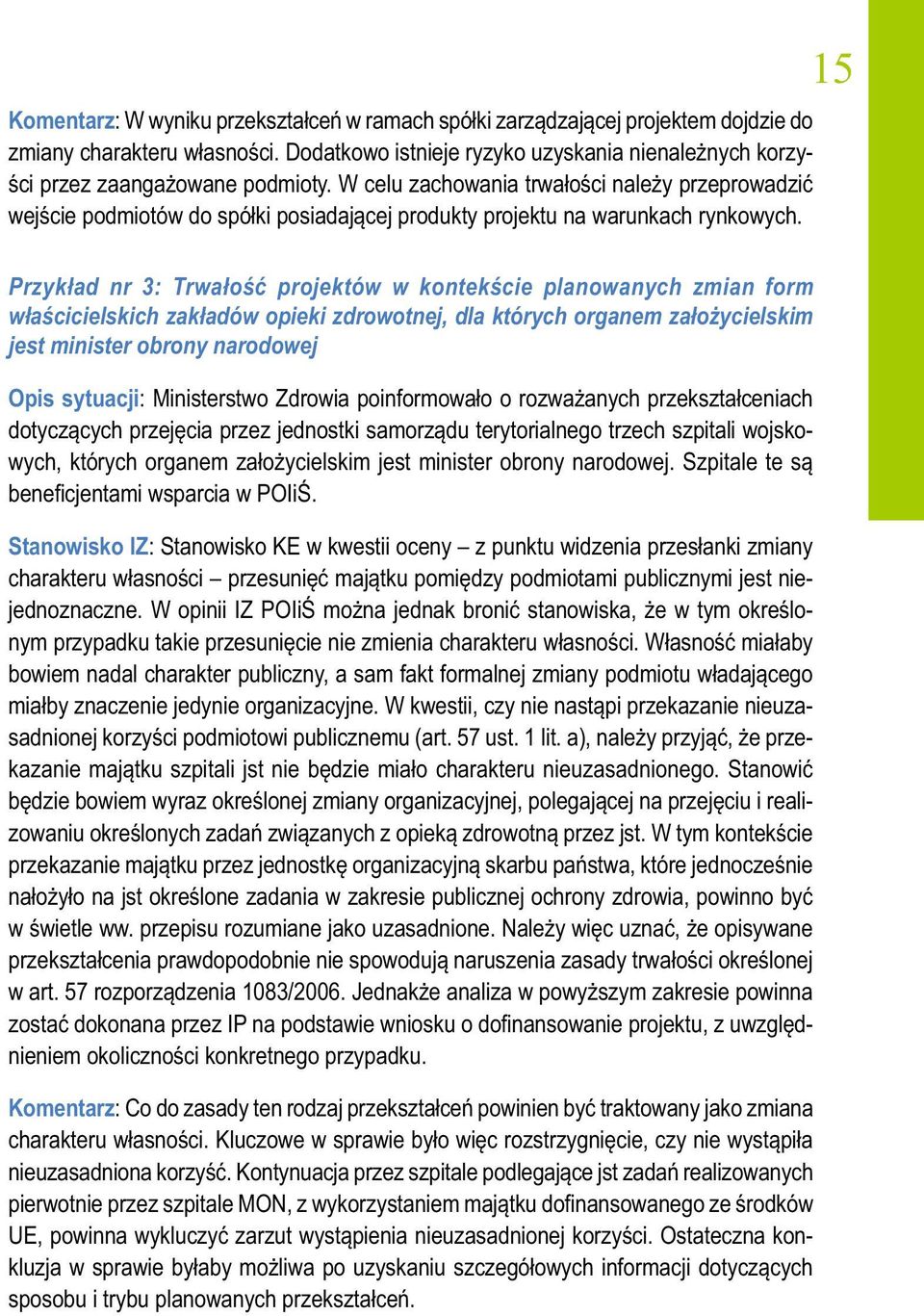 15 Przykład nr 3: Trwałość projektów w kontekście planowanych zmian form właścicielskich zakładów opieki zdrowotnej, dla których organem założycielskim jest minister obrony narodowej Opis sytuacji: