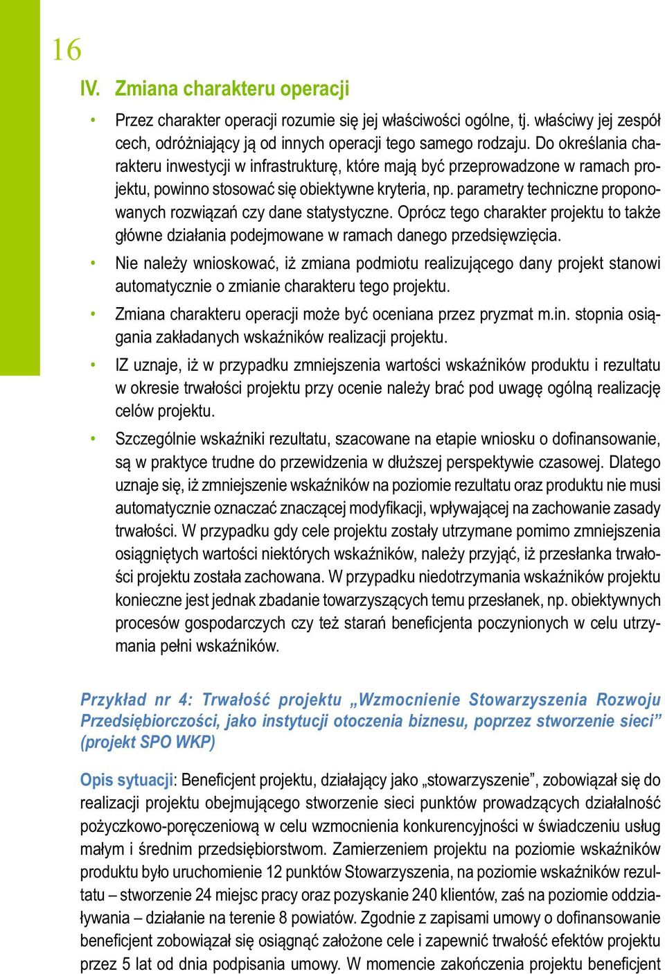 parametry techniczne proponowanych rozwiązań czy dane statystyczne. Oprócz tego charakter projektu to także główne działania podejmowane w ramach danego przedsięwzięcia.