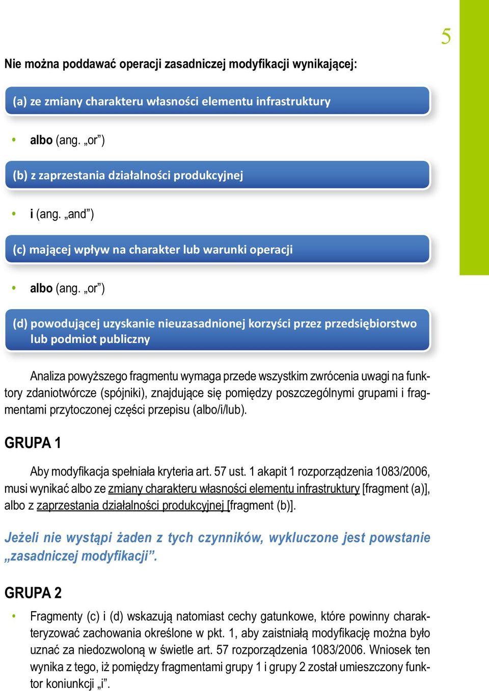 or ) (d) powodującej uzyskanie nieuzasadnionej korzyści przez przedsiębiorstwo lub podmiot publiczny Analiza powyższego fragmentu wymaga przede wszystkim zwrócenia uwagi na funktory zdaniotwórcze