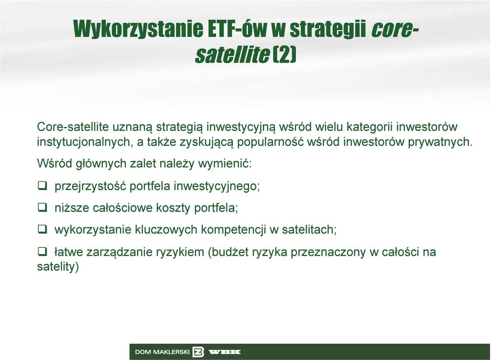 Wśród głównych zalet należy wymienić: przejrzystość portfela inwestycyjnego; niższe całościowe koszty portfela;