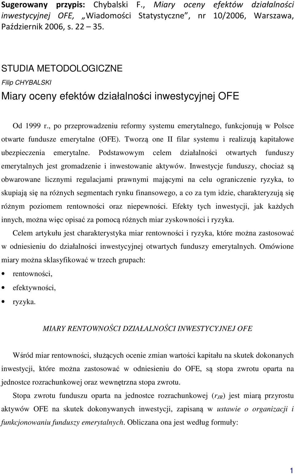 , po przeprowadzeniu reformy systemu emerytalnego, funkcjonują w Polsce otwarte fundusze emerytalne (OFE). Tworzą one II filar systemu i realizują kapitałowe ubezpieczenia emerytalne.