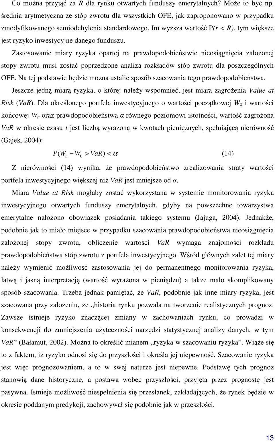 Im wyższa wartość P(r < R), tym większe jest ryzyko inwestycyjne danego funduszu.