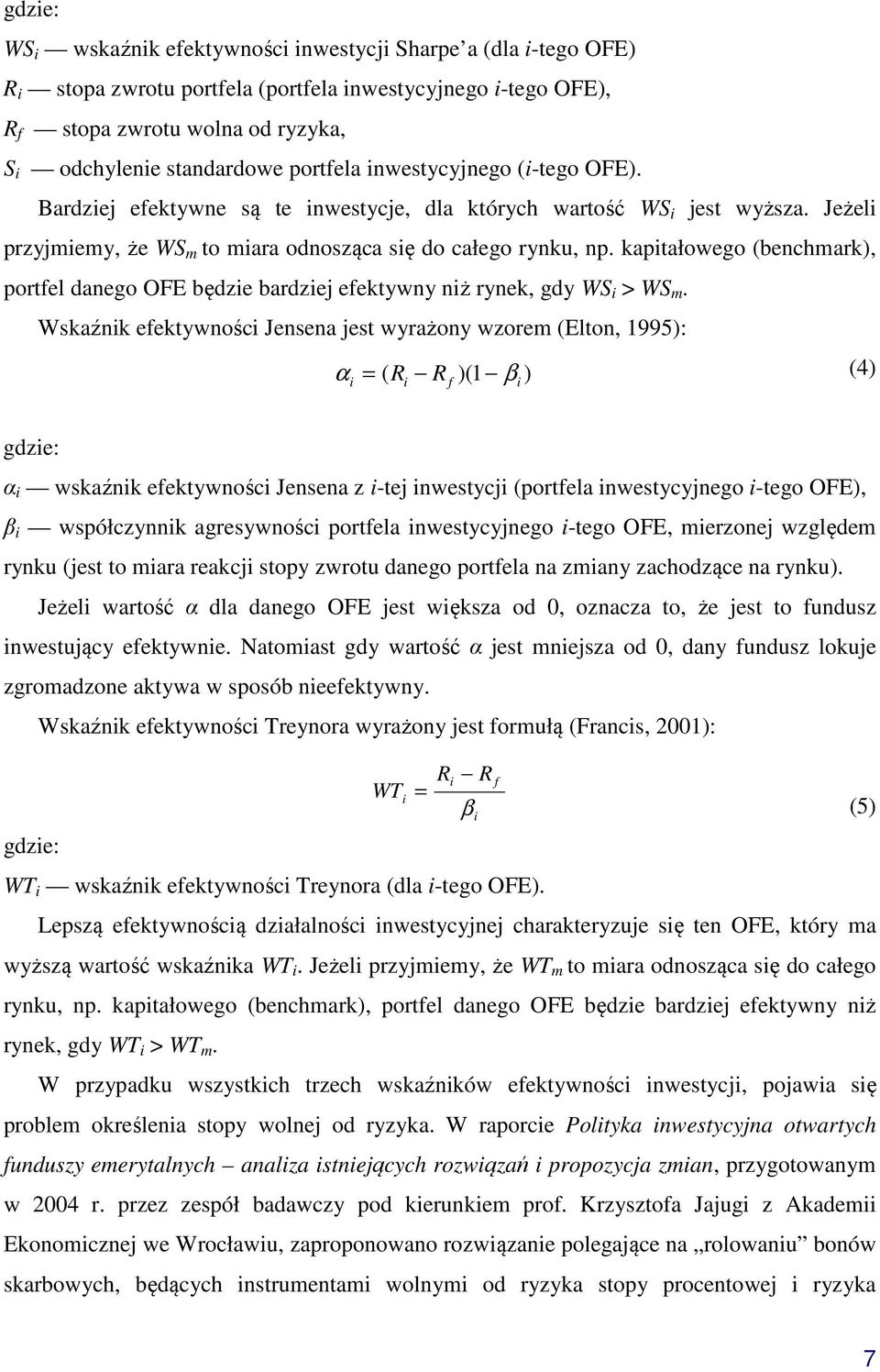 kapitałowego (benchmark), portfel danego OFE będzie bardziej efektywny niż rynek, gdy WS i > WS m.