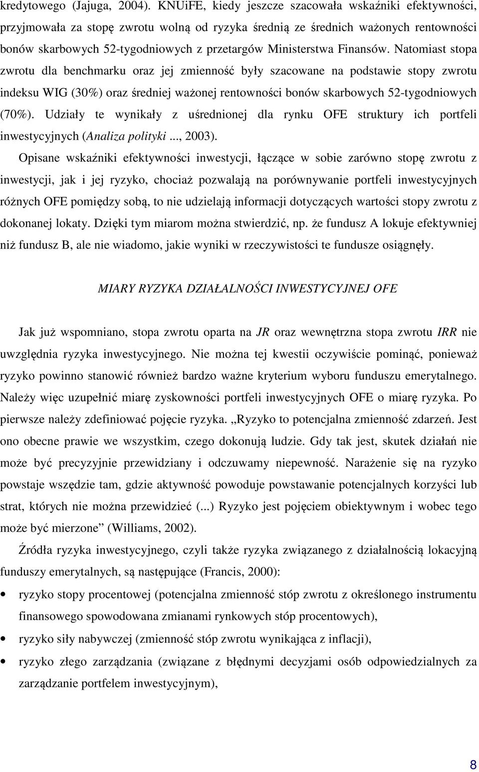 Finansów. Natomiast stopa zwrotu dla benchmarku oraz jej zmienność były szacowane na podstawie stopy zwrotu indeksu WIG (30%) oraz średniej ważonej rentowności bonów skarbowych 52-tygodniowych (70%).