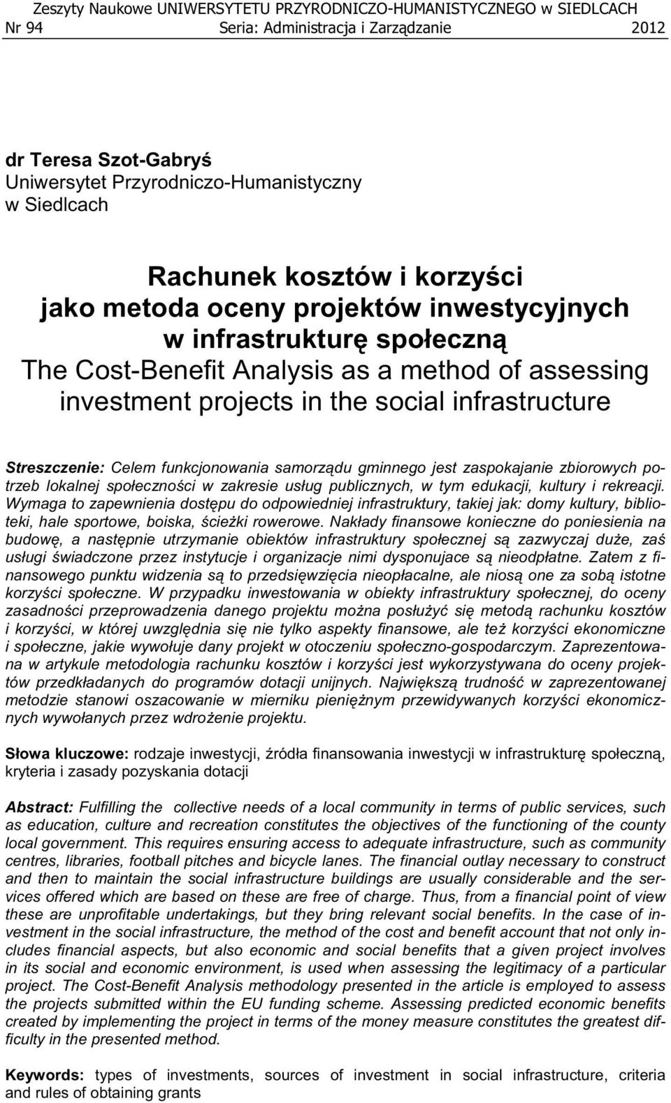 Streszczenie: Celem funkcjonowania samorz du gminnego jest zaspokajanie zbiorowych potrzeb lokalnej spo eczno ci w zakresie us ug publicznych, w tym edukacji, kultury i rekreacji.