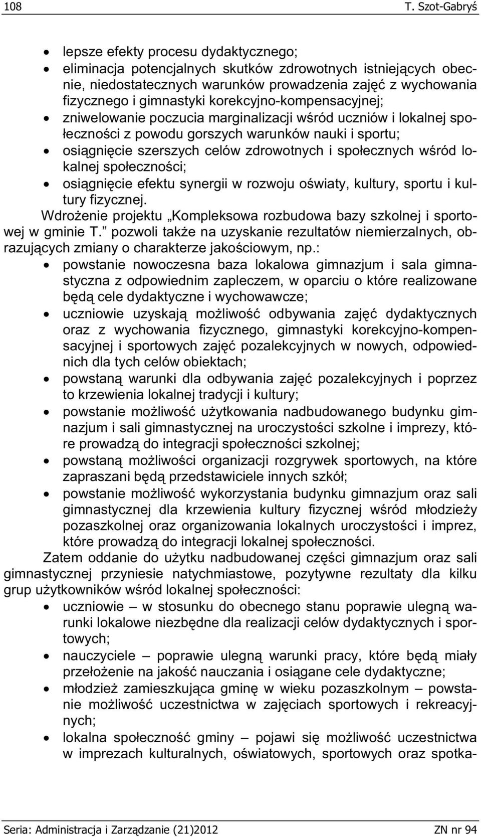 korekcyjno-kompensacyjnej; zniwelowanie poczucia marginalizacji w ród uczniów i lokalnej spo- eczno ci z powodu gorszych warunków nauki i sportu; osi gni cie szerszych celów zdrowotnych i spo ecznych