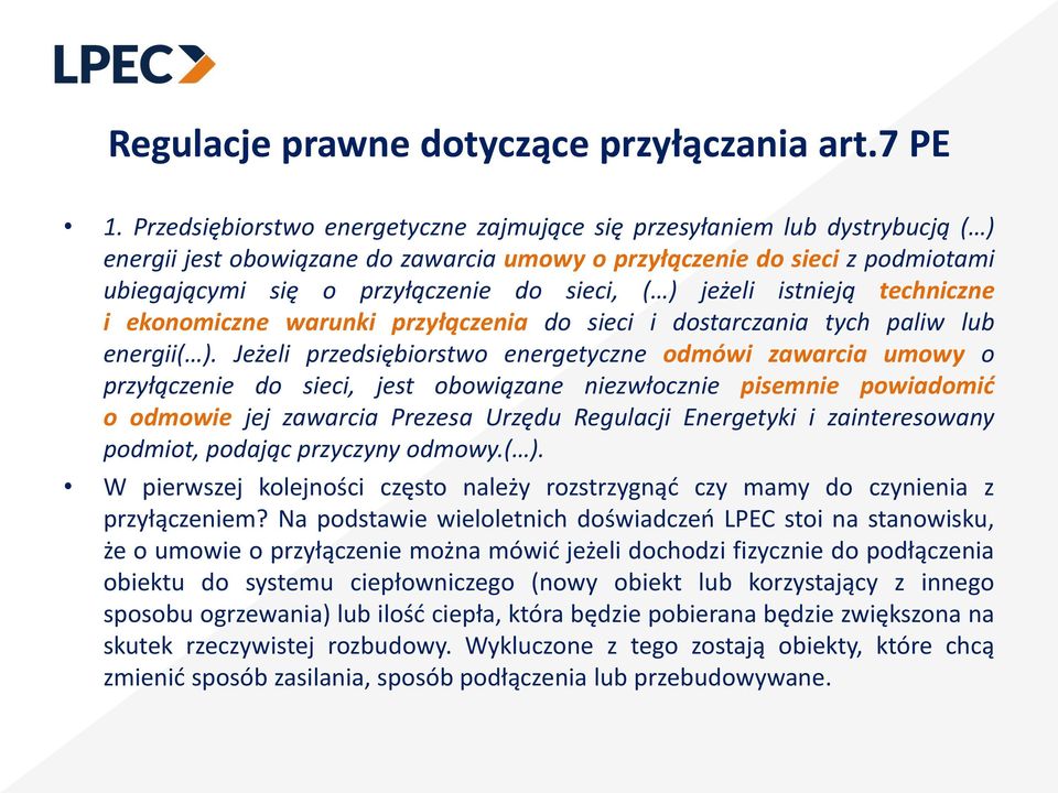 ) jeżeli istnieją techniczne i ekonomiczne warunki przyłączenia do sieci i dostarczania tych paliw lub energii( ).