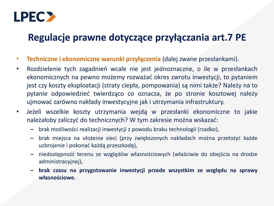 pompowania) są nimi także? Należy na to pytanie odpowiedzieć twierdząco co oznacza, że po stronie kosztowej należy ujmować zarówno nakłady inwestycyjne jak i utrzymania infrastruktury.