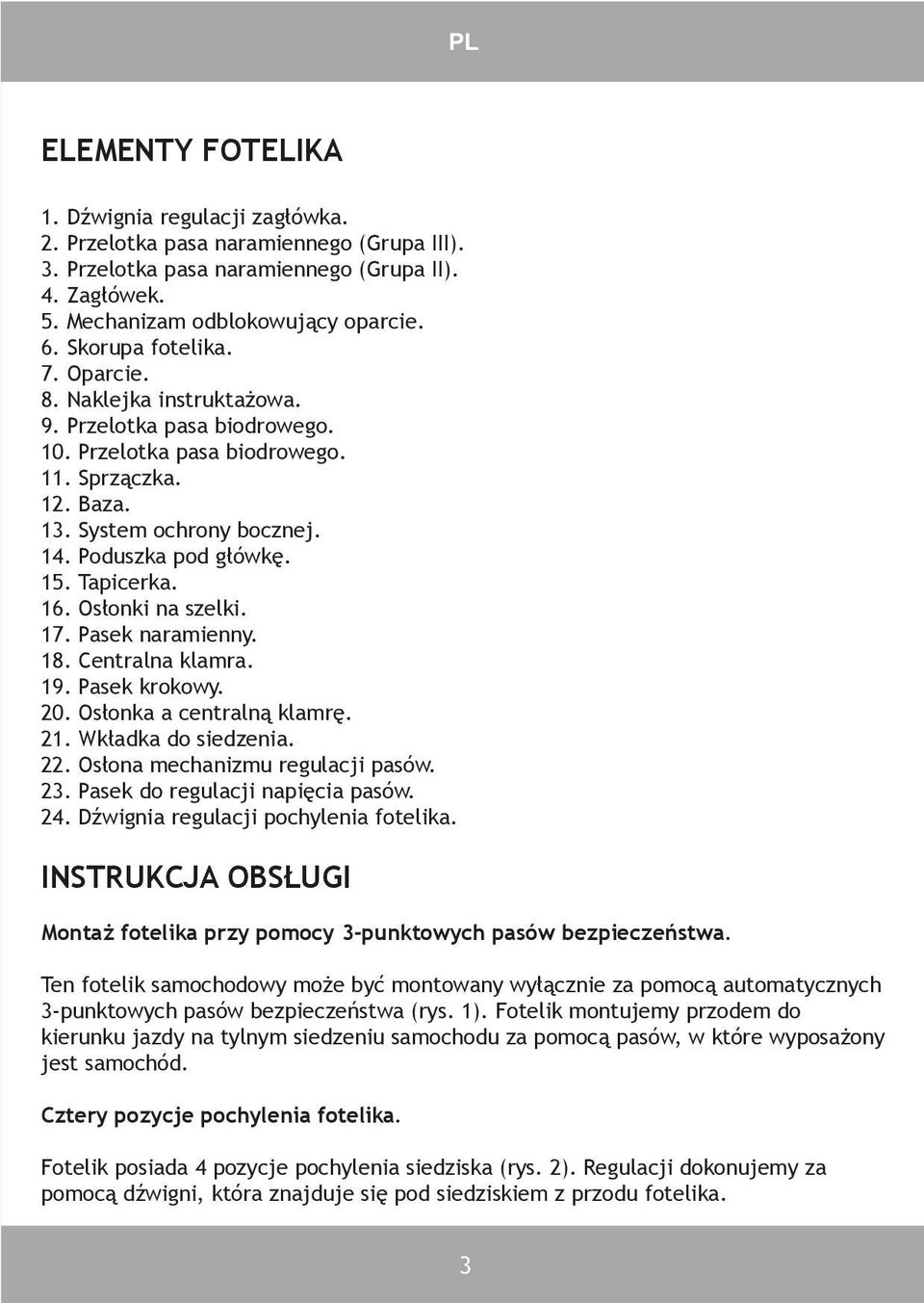 Tapicerka. 16. Osłonki na szelki. 17. Pasek naramienny. 18. Centralna klamra. 19. Pasek krokowy. 20. Osłonka a centralną klamrę. 21. Wkładka do siedzenia. 22. Osłona mechanizmu regulacji pasów. 23.