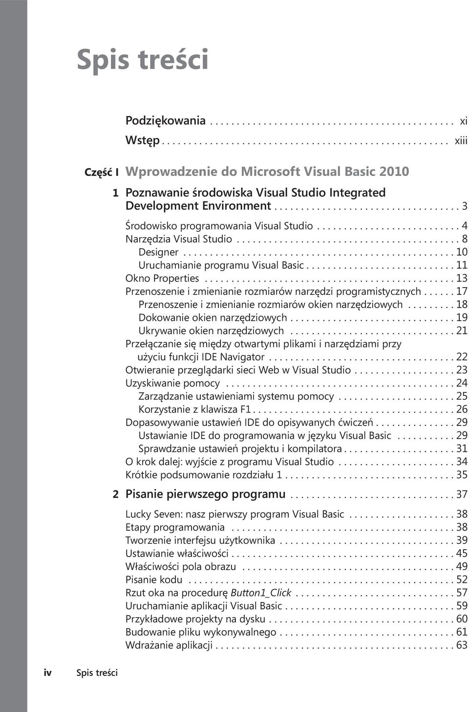 ... 11 Okno Properties............................................... 13 Przenoszenie i zmienianie rozmiarów narzędzi programistycznych.... 17 Przenoszenie i zmienianie rozmiarów okien narzędziowych.