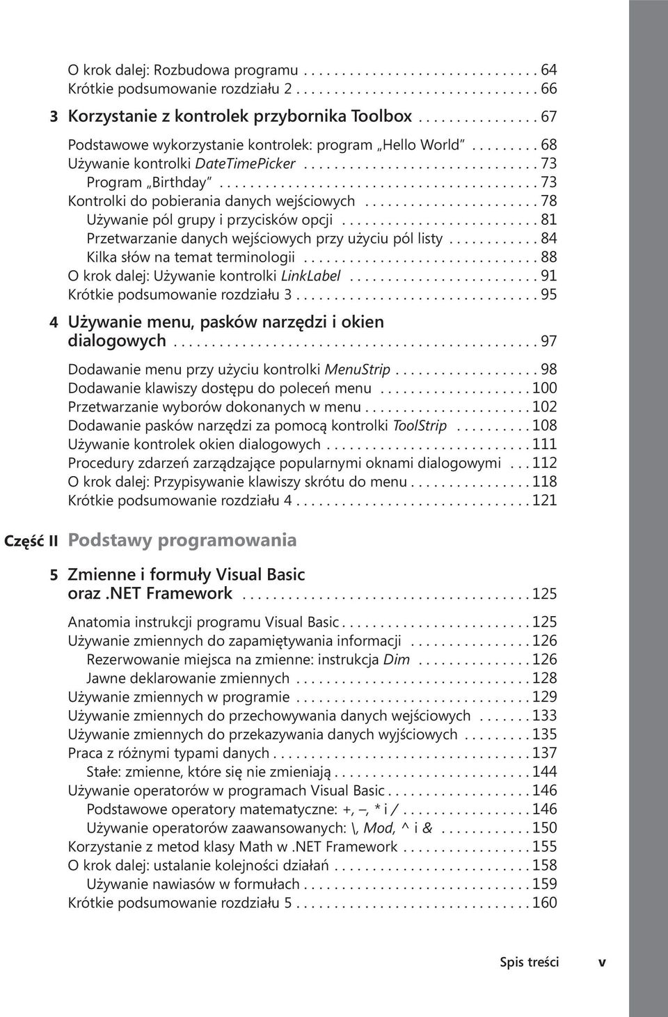 ...................... 78 Używanie pól grupy i przycisków opcji.......................... 81 Przetwarzanie danych wejściowych przy użyciu pól listy... 84 Kilka słów na temat terminologii.